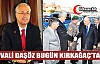 VALİ DAŞÖZ BUGÜN KIRKAĞAÇ’TA