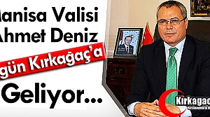 VALİ DENİZ BUGÜN KIRKAĞAÇ’TA