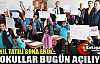 VE OKULLAR BUGÜN AÇILIYOR