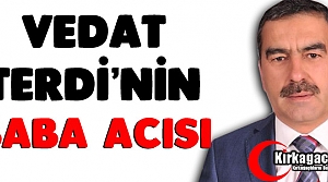 VEDAT TERDİ'NİN BABA ACISI