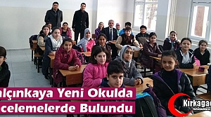 YALÇINKAYA YENİ OKULDA İNCELEMELERDE BULUNDU