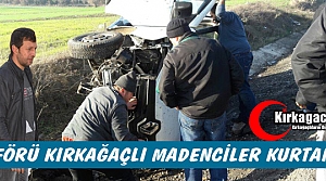 YARALI ŞOFÖRÜ KIRKAĞAÇLI MADENCİLER KURTARDI