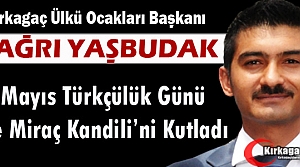 YAŞBUDAK “MİRAÇ KANDİLİ ve 3 MAYIS TÜRKÇÜLÜK GÜNÜNÜ KUTLADI”