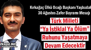 YAŞBUDAK “TÜRK MİLLETİ YA İSTİKLAL YA ÖLÜM RUHUNU YAŞATMAYA DEVAM EDECEKTİR“