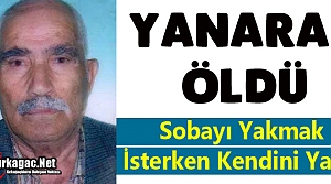 YAŞLI ADAM YANARAK ÖLDÜ