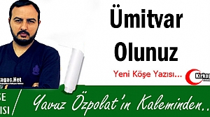 YAVUZ ÖZPOLAT “ÜMİTVAR OLUNUZ“