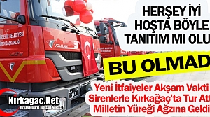 YENİ İTFAİYELER MİLLETİN YÜREĞİNİ AĞZINA...