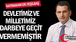 YEŞİLBAŞ “DEVLETİMİZ ve MİLLETİMİZ DARBEYE...