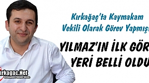 YILMAZ'IN İLK GÖREV YERİ BELLİ OLDU