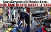 ZİNCİRLEME TRAFİK KAZASI 4 YARALI