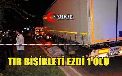 TIR BİSİKLETİ EZDİ 1 ÖLÜ