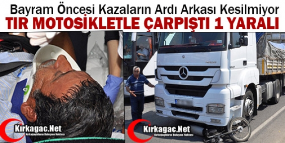 TIR MOTOSİKLETLE ÇARPIŞTI