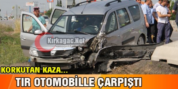 TIR OTOMOBİLLE ÇARPIŞTI