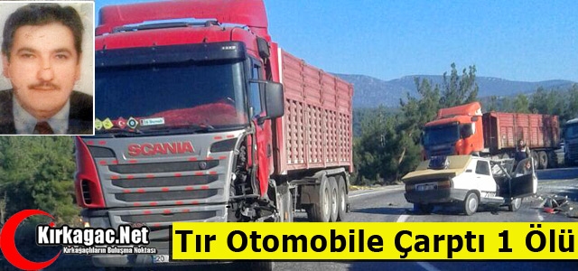 TIR OTOMOBİLE ÇARPTI 1 ÖLÜ