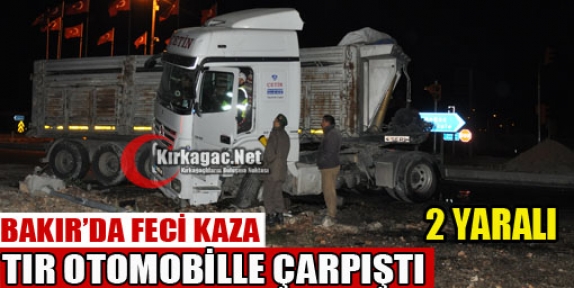 TIR OTOMOBİLLE ÇARPIŞTI 2 YARALI