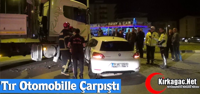 TIR OTOMOBİLLE ÇARPIŞTI