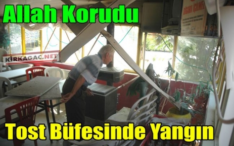 TOST BÜFESİNDE YANGIN