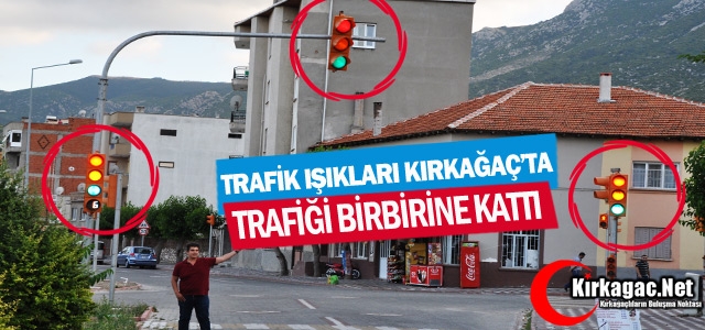 TRAFİK IŞIKLARI KIRKAĞAÇ’TA TRAFİĞİ BİRBİRİNE KATTI