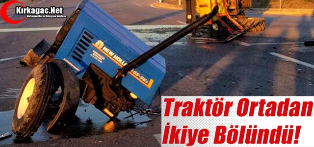 TRAKTÖR ORTADAN İKİYE AYRILDI