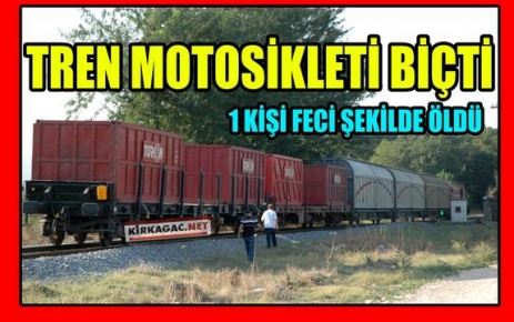 TREN MOTOSİKLETİ BİÇTİ 1 ÖLÜ