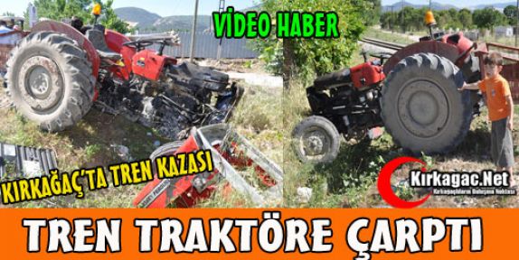 TREN TRAKTÖRE ÇARPTI