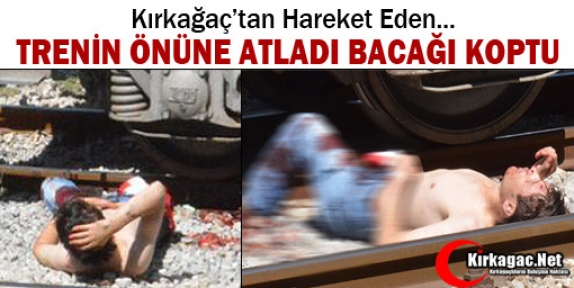 TRENİN ÖNÜNE ATLADI BACAĞI KOPTU