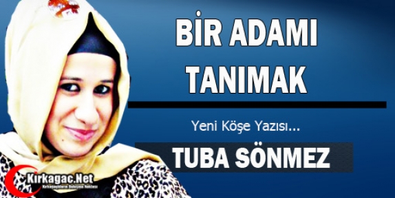 TUBA SÖNMEZ “BİR ADAMI TANIMAK“