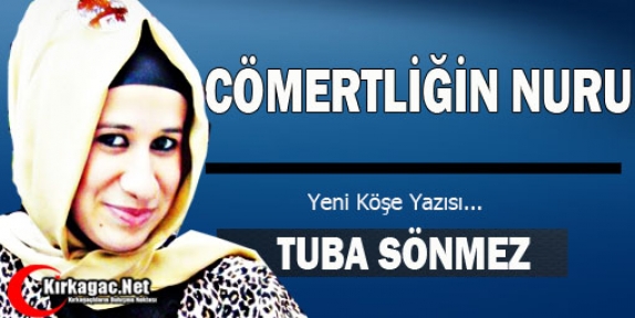 TUBA SÖNMEZ “CÖMERTLİĞİN NURU“