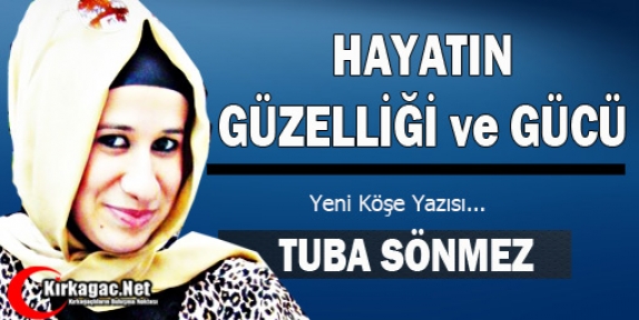 TUBA SÖNMEZ “HAYATIN GÜZELLİĞİ ve GÜCÜ“