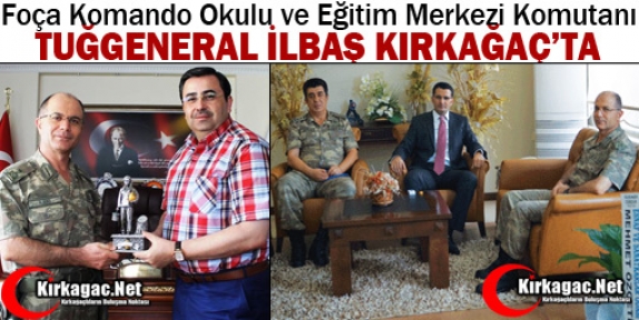 TUĞGENERAL İLBAŞ KIRKAĞAÇ’TA