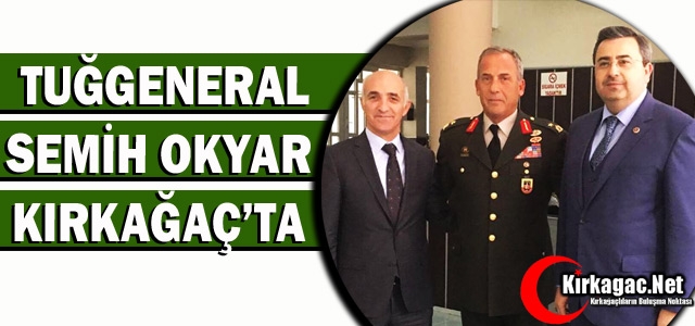 TUĞGENERAL OKYAR KIRKAĞAÇ'TA