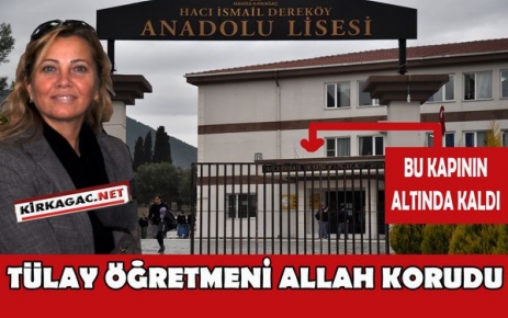 TÜLAY ÖĞRETMENİ ALLAH KORUDU