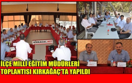 TÜM MİLLİ EĞİTİM MÜDÜRLERİ KIRKAĞAÇ'TA TOPLANDI