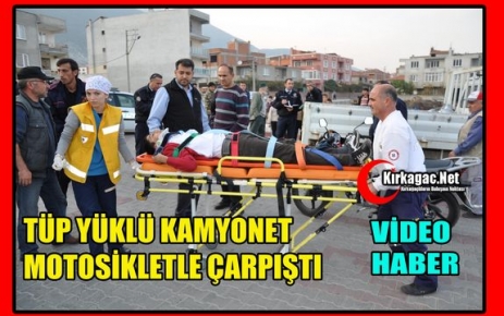 TÜP YÜKLÜ KAMYONET MOTOSİKLETLE ÇARPIŞTI(VİDEO)