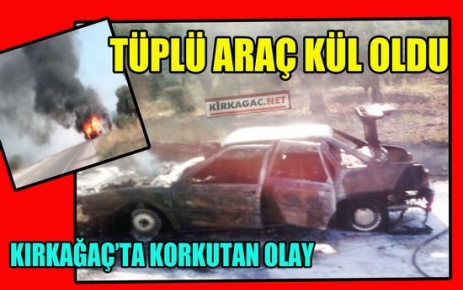 TÜPLÜ ARAÇ KÜL OLDU