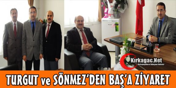 TURGUT ve SÖNMEZ'DEN BAŞ'A ZİYARET