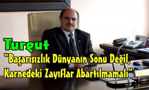 Turgut“Karnedeki Zayıflar Abartılmamalı“