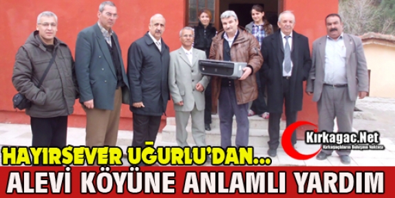 UĞURLU’DAN ALEVİ KÖYÜNE ANLAMLI YARDIM