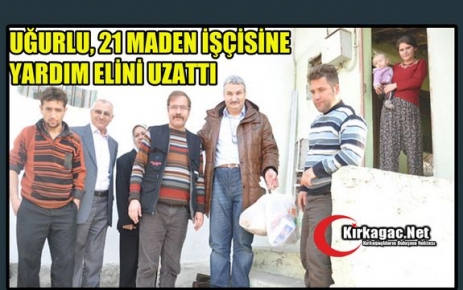 UĞURLU’DAN MADEN İŞÇİLERİNE YARDIM ELİ