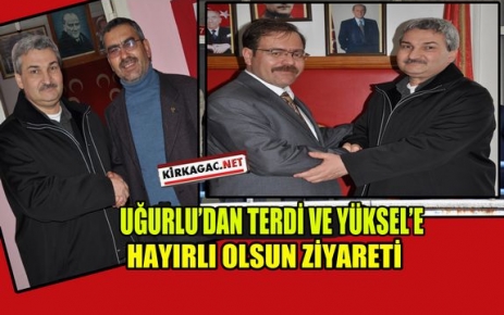 UĞURLU'DAN TERDİ ve YÜKSEL'E ZİYARET