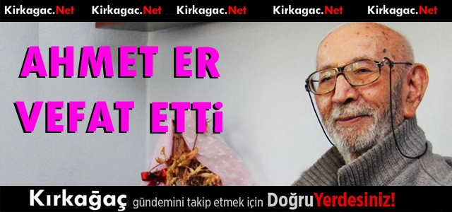 ÜLKÜCÜ HAREKETİN ÖNEMLİ İSMİ AHMET ER VEFAT ETTİ