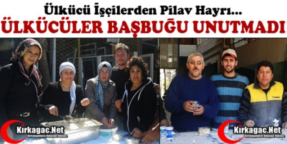 ÜLKÜCÜ İŞÇİLER DERNEĞİ TÜRKEŞ’İ UNUTMADI