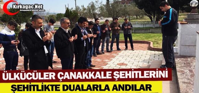 ÜLKÜCÜLER ÇANAKKALE ŞEHİTLERİNİ DUALARLA ANDI