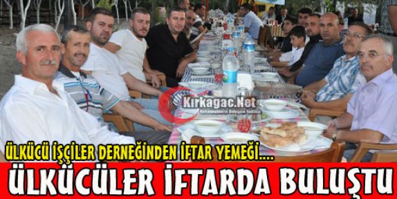 ÜLKÜCÜLER İFTARDA BULUŞTU