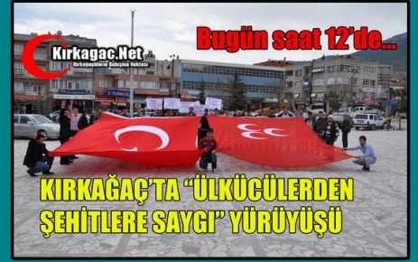 ÜLKÜCÜLERDEN ŞEHİTLERE SAYGI YÜRÜYÜŞÜ