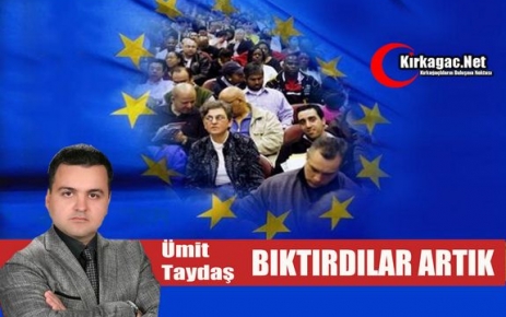 ÜMİT TAYDAŞ “BIKTIRDILAR ARTIK“