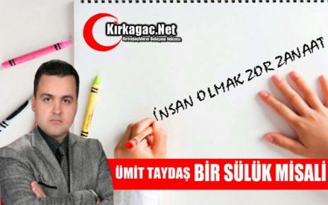 ÜMİT TAYDAŞ “BİR SÜLÜK MİSALİ“