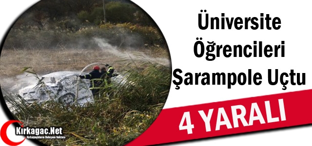 ÜNİVERSİTE ÖĞRENCİLERİ ŞARAMPOLE UÇTU 4 YARALI