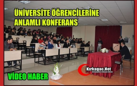 ÜNİVERSİTE ÖĞRENCİLERİNE ANLAMLI KONFERANS(VİDEO)