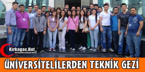 ÜNİVERSİTELİLERDEN TEKNİK GEZİ